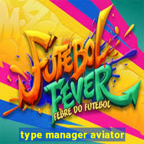 type manager aviator